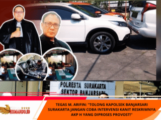 TEGAS M. ARIFIN: "TOLONG KAPOLSEK BANJARSARI SURAKARTA JANGAN COBA INTERVENSI KANIT RESKRIMNYA AKP H YANG DIPROSES PROVOST!"