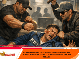Dewan Pembina CyberTNI.id Desak Aparat Penegak Hukum Bertindak Tegas Atas Aksi Brutal Di Kantor Redaksi